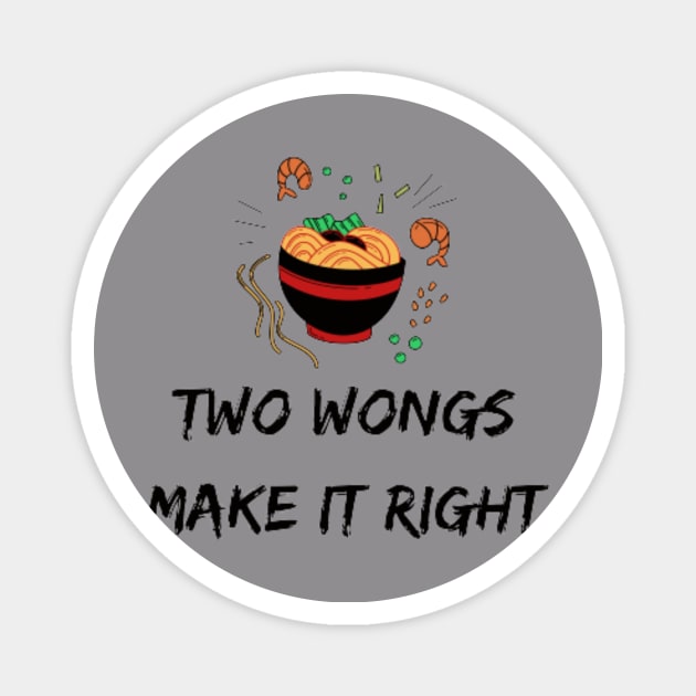 Two Wongs Make It Right - TShirt 2022 - Ramen Bowl Funny Magnet by Magnus28